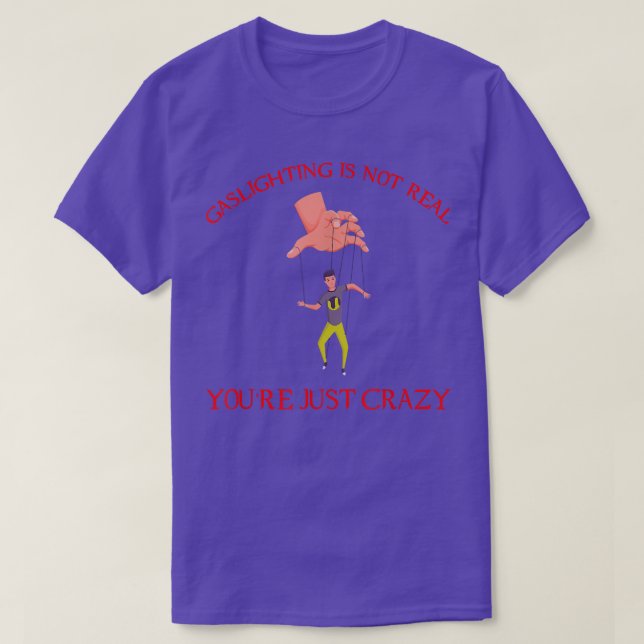 Mental Health Awareness Gaslighting Is Not Real 34 T-Shirt (Design Front)