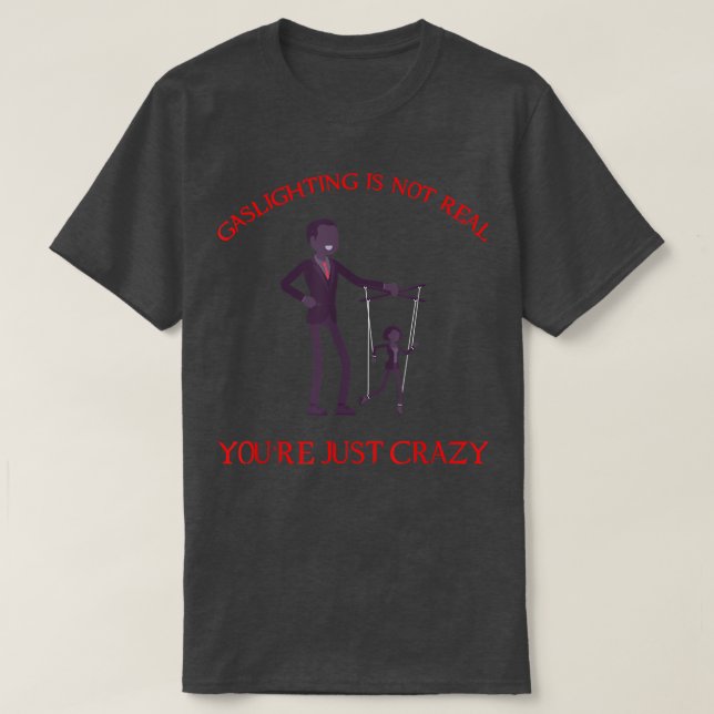 Mental Health Awareness Gaslighting Is Not Real 34 T-Shirt (Design Front)