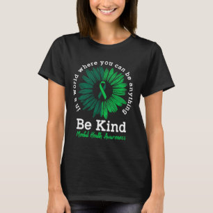 Mental Health Awareness Green Ribbon Sunflower Be  T-Shirt
