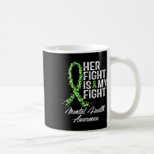 Mental Health Awareness Her Fight Is My Fight Coffee Mug