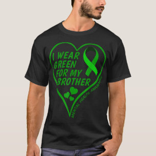 Mental Health Awareness I Wear Green For My Brothe T-Shirt