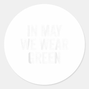 Mental Health Awareness, In May We Wear Green _1 Classic Round Sticker