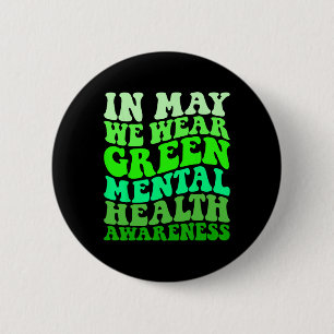 Mental Health Awareness In May We Wear Green Menta 6 Cm Round Badge