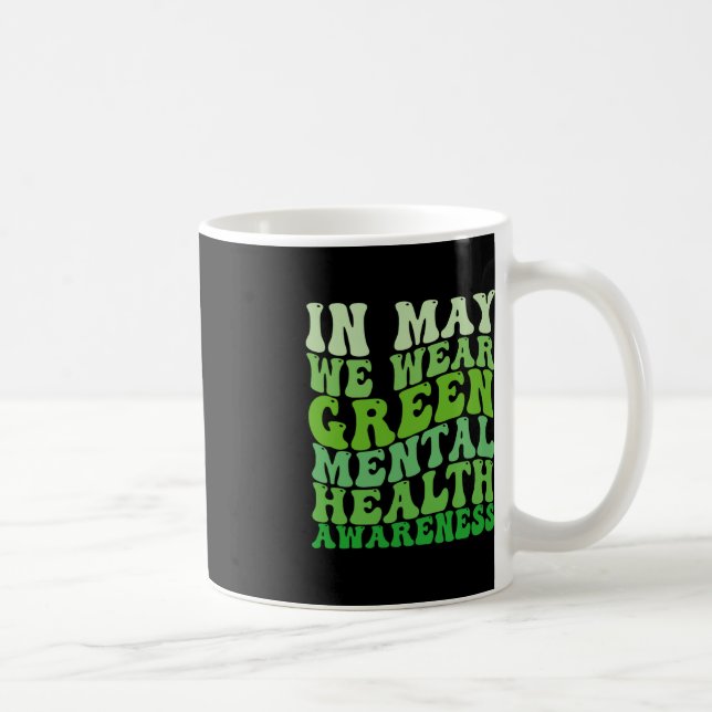 Mental Health Awareness In May We Wear Green Menta Coffee Mug (Right)