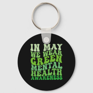 Mental Health Awareness In May We Wear Green Menta Key Ring