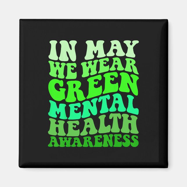 Mental Health Awareness In May We Wear Green Menta Magnet (Front)