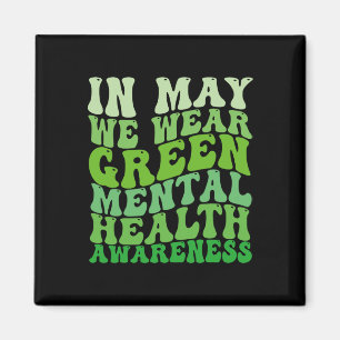 Mental Health Awareness In May We Wear Green Menta Magnet