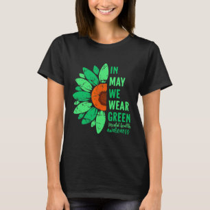 Mental Health Awareness In May We Wear Green Sunfl T-Shirt