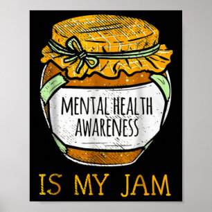 Mental Health Awareness Is My Jam  Poster