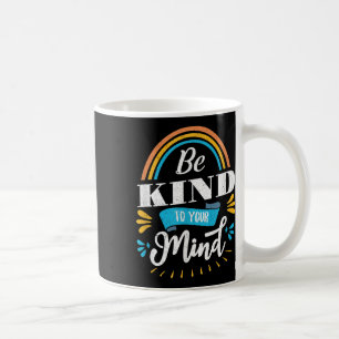 Mental Health Awareness Month Be Kind To Your Mind Coffee Mug