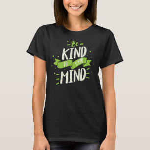 Mental Health Awareness Month Be Kind To Your Mind T-Shirt