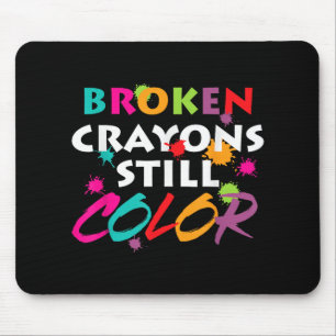 Mental Health Awareness Month Broken Crayons Still Mouse Pad