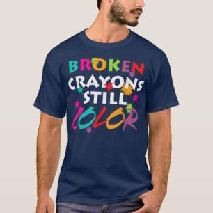 Mental Health Awareness Month Broken Crayons Still T-Shirt