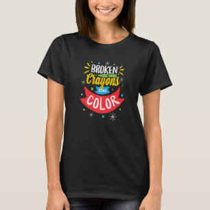 Mental Health Awareness Month Broken Crayons Still T-Shirt