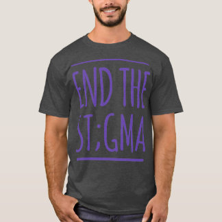 Mental Health Awareness Month End The Stigma T-Shirt