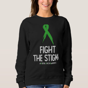 Mental Health Awareness Month Green Fight The Sti Sweatshirt