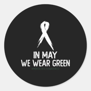 Mental Health Awareness Month In May We Wear Green Classic Round Sticker