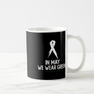 Mental Health Awareness Month In May We Wear Green Coffee Mug