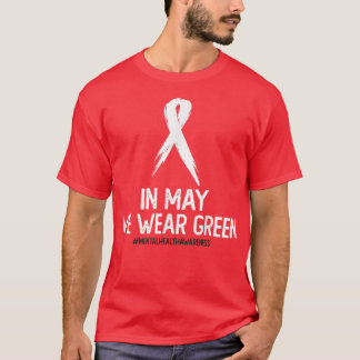 Mental Health Awareness Month In May We Wear Green T-Shirt