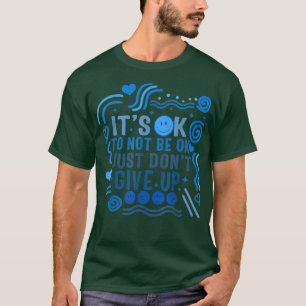 Mental Health Awareness Okay To Not Be Okay Suppor T-Shirt
