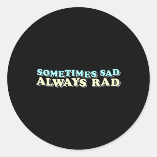 Mental Health Awareness Quote Sometimes Sad Always Classic Round Sticker