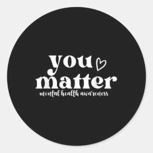 Mental Health Awareness S Mental Awareness You _1 Classic Round Sticker