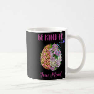 Mental Health Awareness Self Care Be Kind To Your Coffee Mug