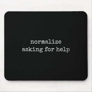 Mental Health Awareness Shirts Normalise Asking Fo Mouse Pad