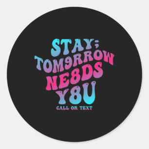 Mental Health Awareness Stay Tomorrow Needs You Bl Classic Round Sticker
