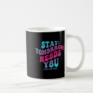 Mental Health Awareness Stay Tomorrow Needs You Bl Coffee Mug