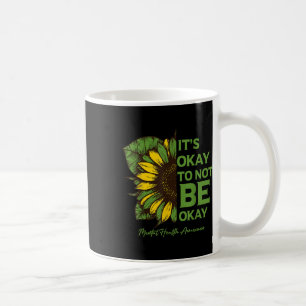 Mental Health Awareness Sunflower Its Okay To Not  Coffee Mug