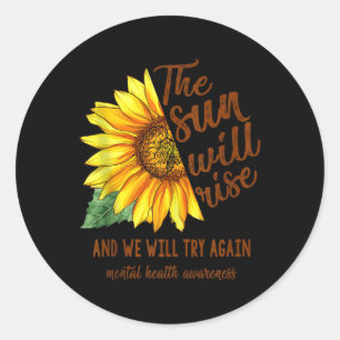 Mental Health Awareness Sunflower Sun Will Rise We Classic Round Sticker