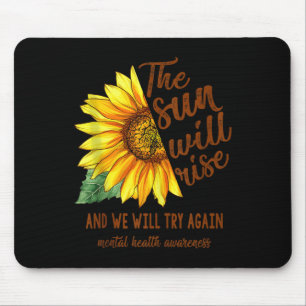 Mental Health Awareness Sunflower Sun Will Rise We Mouse Pad