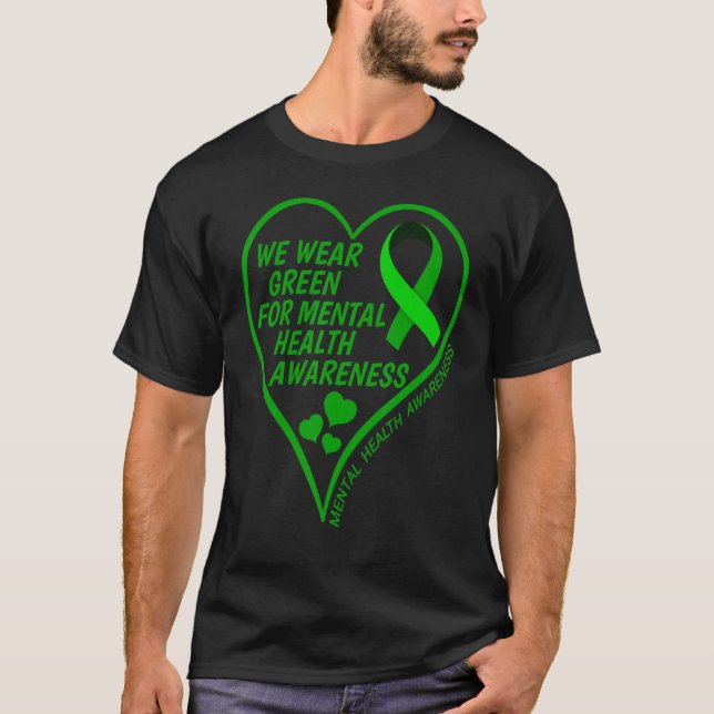 Mental Health Awareness We Wear Green For Mental H T-Shirt (Front)