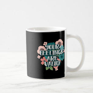 Mental Health Awareness - Your Feelings Are Valid Coffee Mug