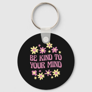 Mental Health Be Kind To Your Mind Key Ring