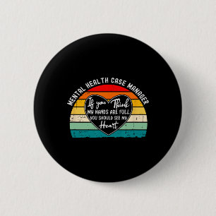 Mental Health Case Manager Appreciation You Should 6 Cm Round Badge