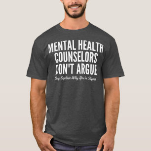 Mental Health Counsellors Don't Argue They Explain T-Shirt