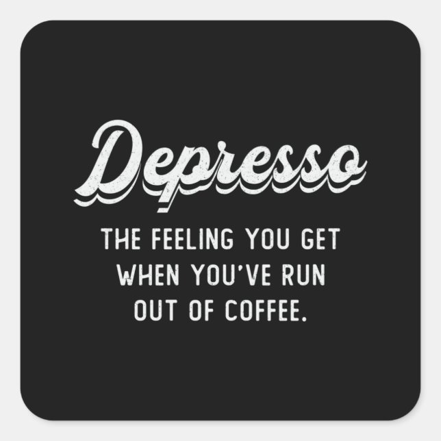 Mental Health Depresso The Feeling You Get Coffee Square Sticker (Front)