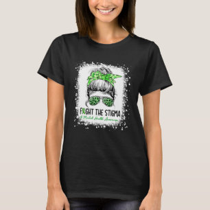 Mental Health Fight The Stigma Awareness Messy Bun T-Shirt