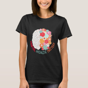 Mental Health Flower Brain Suicide Awareness And P T-Shirt