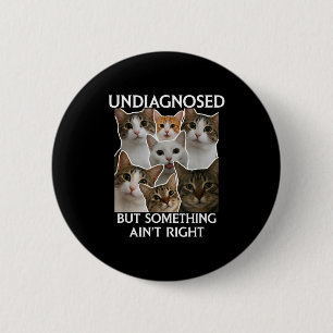 Mental health funny undiagnosed but something ain' 6 cm round badge