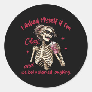 Mental Health I Asked Myself If I'm Okay We Both L Classic Round Sticker