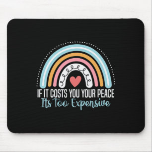 Mental Health If It Costs You Your Peace Its Too E Mouse Pad