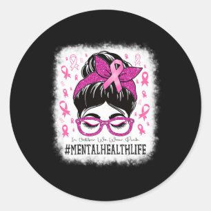 Mental Health In October We Wear Pink Women Breast Classic Round Sticker