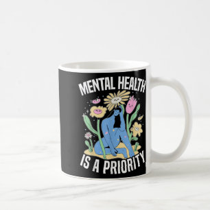 Mental Health Is A Priority Suicide Mental Health  Coffee Mug