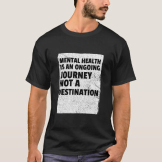 Mental health is an ongoing journey T-Shirt