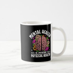 Mental Health Is As Important As Physical Health Coffee Mug