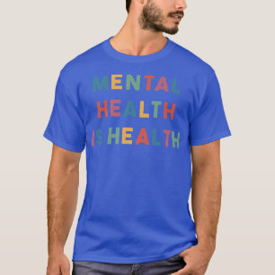 Mental Health Is Health 4352 1929 T-Shirt