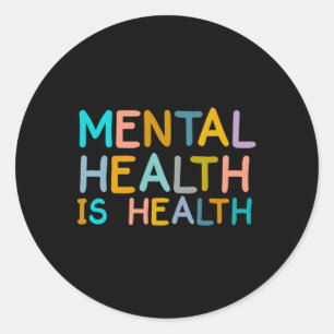 Mental Health Is Health Awareness Of Mental Health Classic Round Sticker